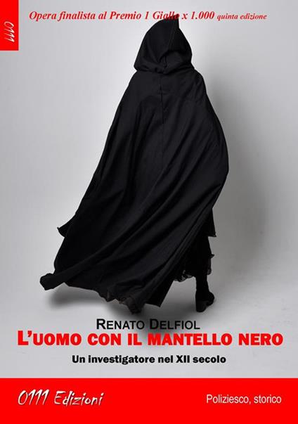 L' uomo con il mantello nero. Un investigatore nel XII secolo - Delfiol,  Renato - Ebook - EPUB2 con Adobe DRM