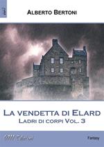 La vendetta di Elard. Ladri di corpi. Vol. 3