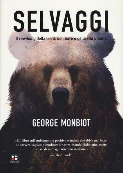 Selvaggi. Il rewilding della terra, dei mari e della vita umana - George Monbiot - copertina