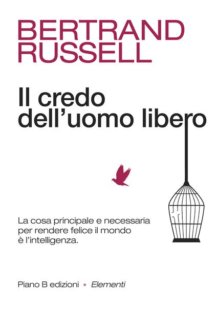 Il credo dell'uomo libero. La cosa principale e necessaria per rendere felice il mondo è l'intelligenza - Bertrand Russell - copertina