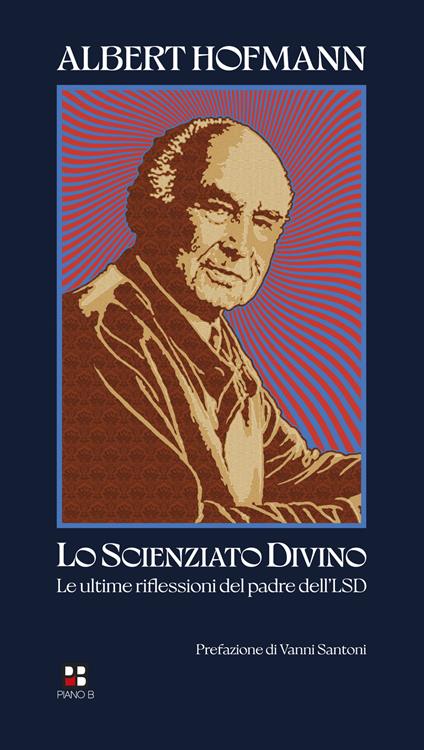 Lo scienziato divino. Le ultime riflessioni del padre dell'LSD - Albert Hofmann - copertina
