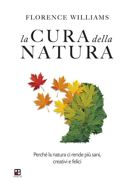 La cura della natura. Perché la natura ci rende più sani, creativi e felici - Florence Williams - copertina