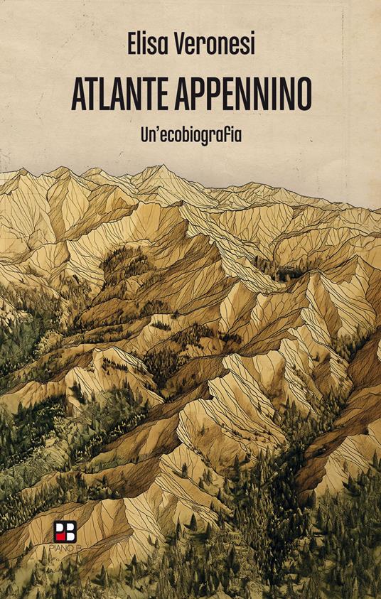 Atlante Appennino. Un'ecobiografia - Elisa Veronesi - copertina