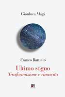 Libro Franco Battiato. Ultimo sogno. Trasformazione e rinascita Gianluca Magi