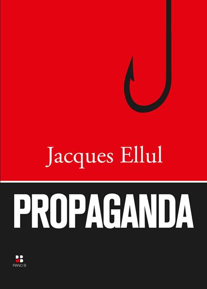 Propaganda - Jacques Ellul,Elisabetta Ribet - ebook