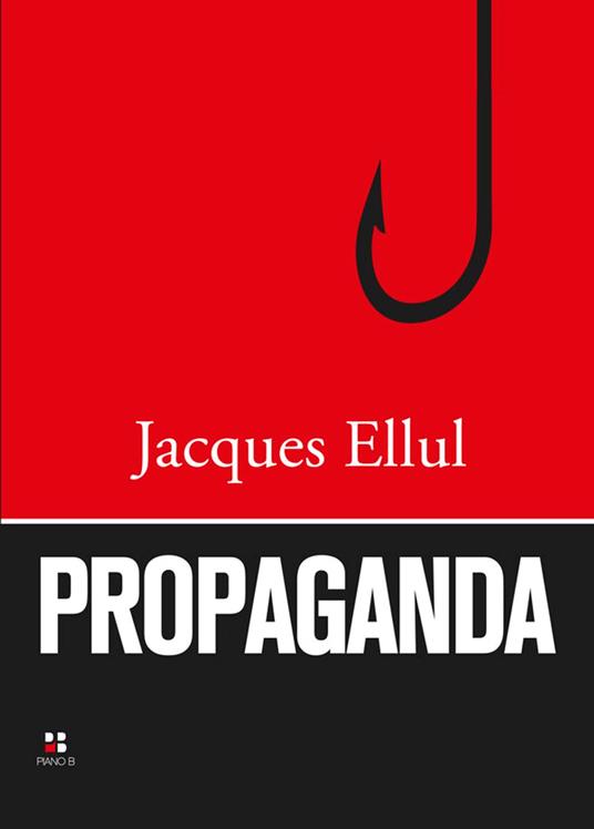 Propaganda - Jacques Ellul,Elisabetta Ribet - ebook