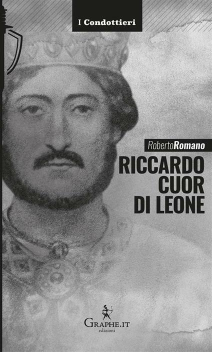 Riccardo Cuor di leone. La maschera e il volto - Roberto Romano - ebook