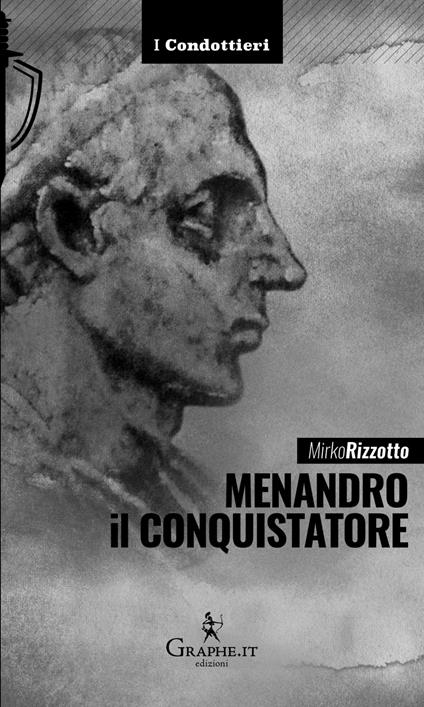 Menandro il Conquistatore. Il re greco che soggiogò l'India - Mirko Rizzotto - copertina