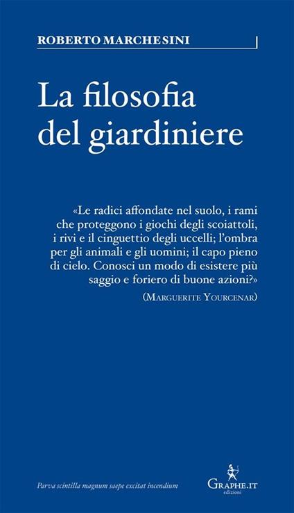 Filosofia del giardiniere. Riflessioni sulla cura - Roberto Marchesini - ebook