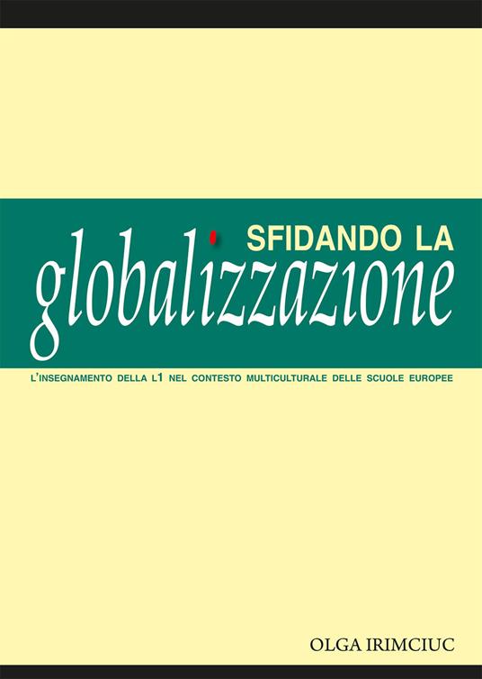Sfidando la globalizzazione. L'insegnamento della L1 nel contesto multiculturale delle scuole europee - Olga Irimciuc - copertina