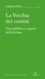 La vecchia dei camini. Vita pubblica e segreta della Befana