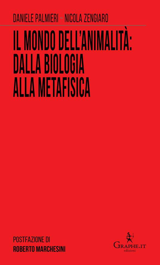 Il mondo dell'animalità: dalla biologia alla metafisica - Daniele Palmieri,Nicola Zengiaro - copertina