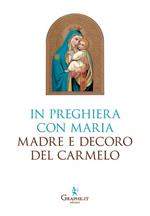 In preghiera con Maria, Madre e Decoro del Carmelo