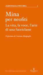 Mina per neofiti. La vita, la voce, l'arte di una fuoriclasse