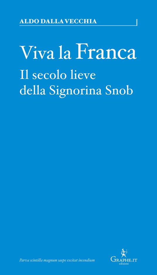 Viva la Franca. Il secolo lieve della Signorina Snob - Aldo Dalla Vecchia - ebook