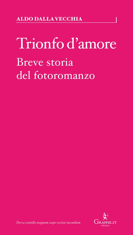 Trionfo d'amore. Breve storia del fotoromanzo - Aldo Dalla Vecchia - copertina