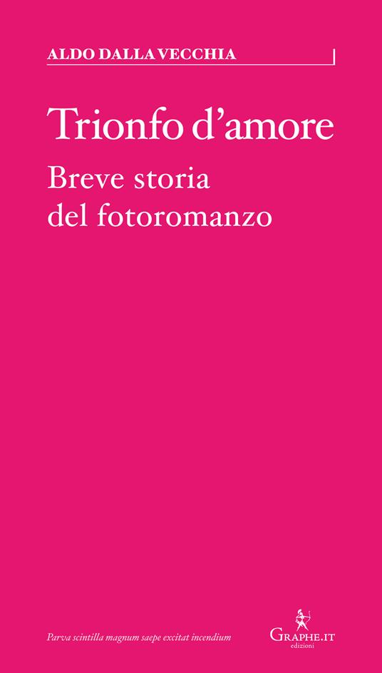 Trionfo d'amore. Breve storia del fotoromanzo - Aldo Dalla Vecchia - ebook
