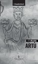 Artù. Leggenda e storia