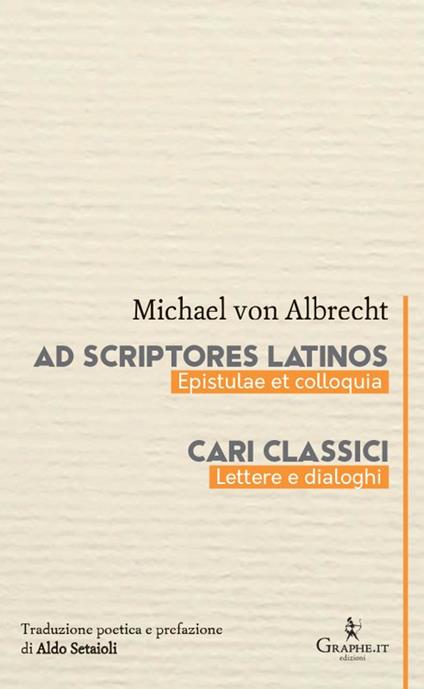 Ad scriptores Latinos. Epistulae et colloquia-Cari classici. Lettere e dialoghi - Michael von Albrecht - copertina