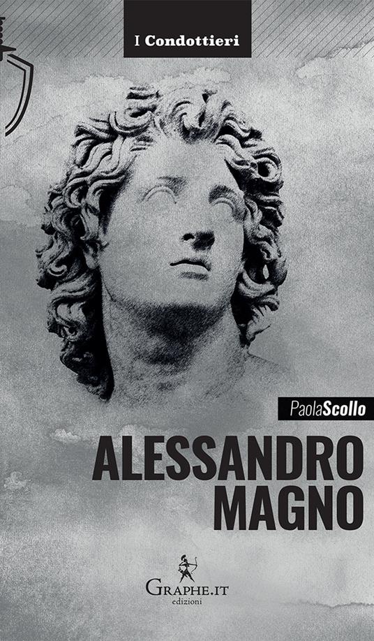 Alessandro Magno. Le scelte di un eroe - Paola Scollo - copertina