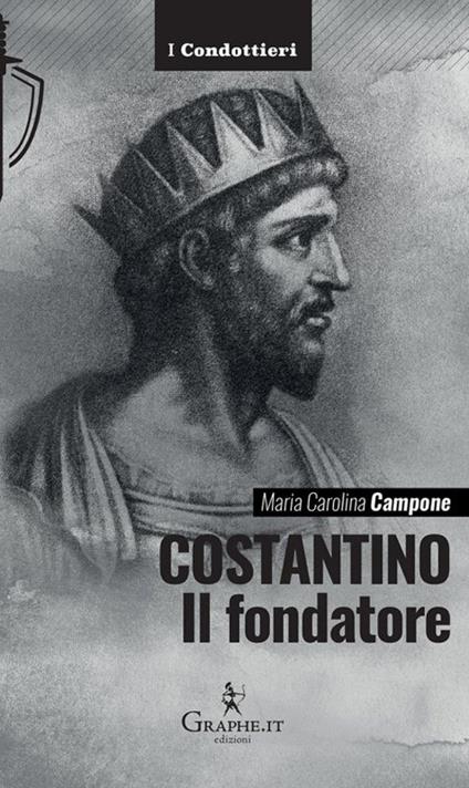 Costantino. Il fondatore - Maria Carolina Campone - copertina