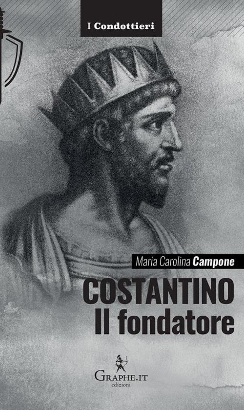 Costantino. Il fondatore - Maria Carolina Campone - copertina