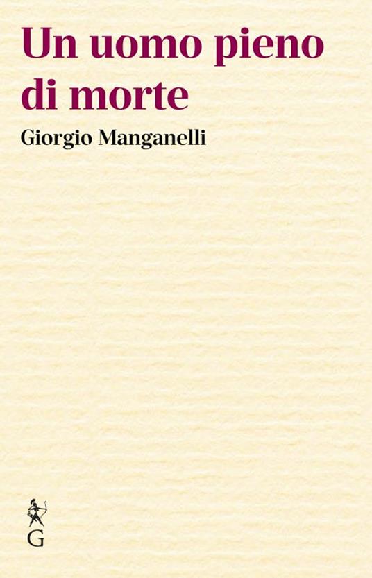 Un uomo pieno di morte - Giorgio Manganelli - copertina
