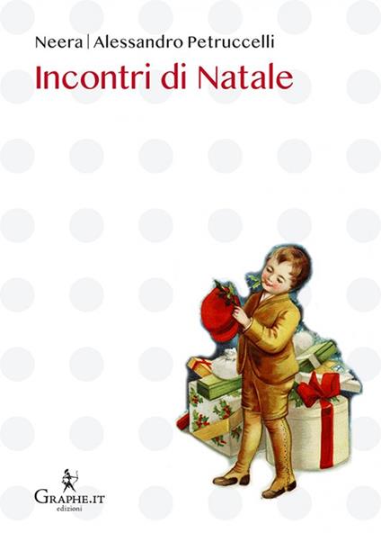 Incontri di Natale - Alessandro Petruccelli,Anna Maria Zuccari,Assunta Pieralli - copertina