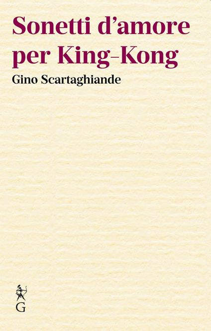 Sonetti d'amore per King-Kong - Gino Scartaghiande - copertina