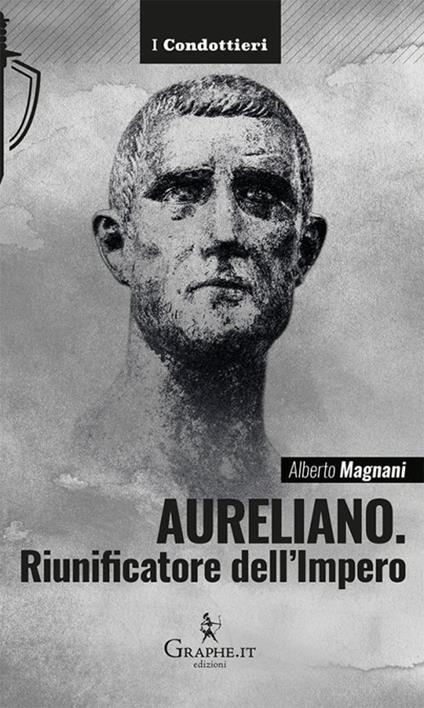 Aureliano. Riunificatore dell'Impero - Alberto Magnani - copertina