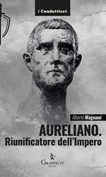 Aureliano. Riunificatore dell'Impero