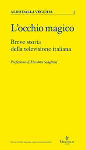 Libro L'occhio magico. Breve storia della televisione italiana Aldo Dalla Vecchia