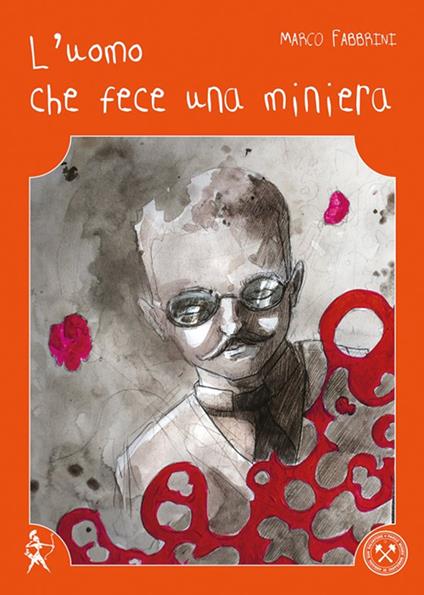 L'uomo che fece una miniera-The man who made a mine - Marco Fabbrini - copertina