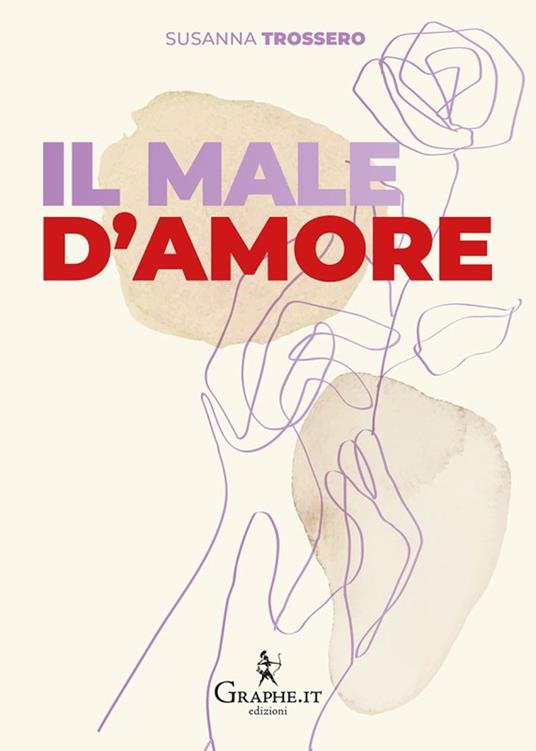 Il male d'amore. Perché non succede mai che si sia pronti insieme a ricominciare da soli - Susanna Trossero - copertina