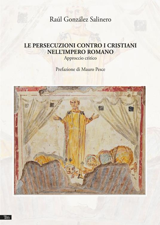 Le persecuzioni contro i cristiani nell'Impero romano. Nuova ediz. - Raúl González Salinero - copertina