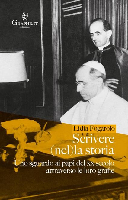 Scrivere (nel)la storia. Uno sguardo ai papi del XX secolo attraverso le loro grafie - Lidia Fogarolo - copertina