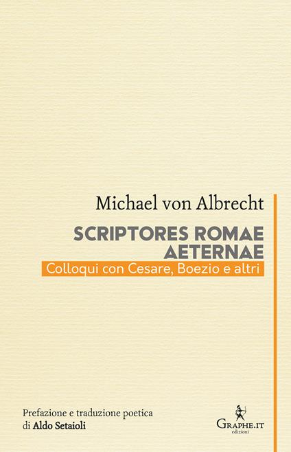 Scriptores Romae aeternae. Colloqui con Cesare, Boezio e altri - Michael von Albrecht - copertina