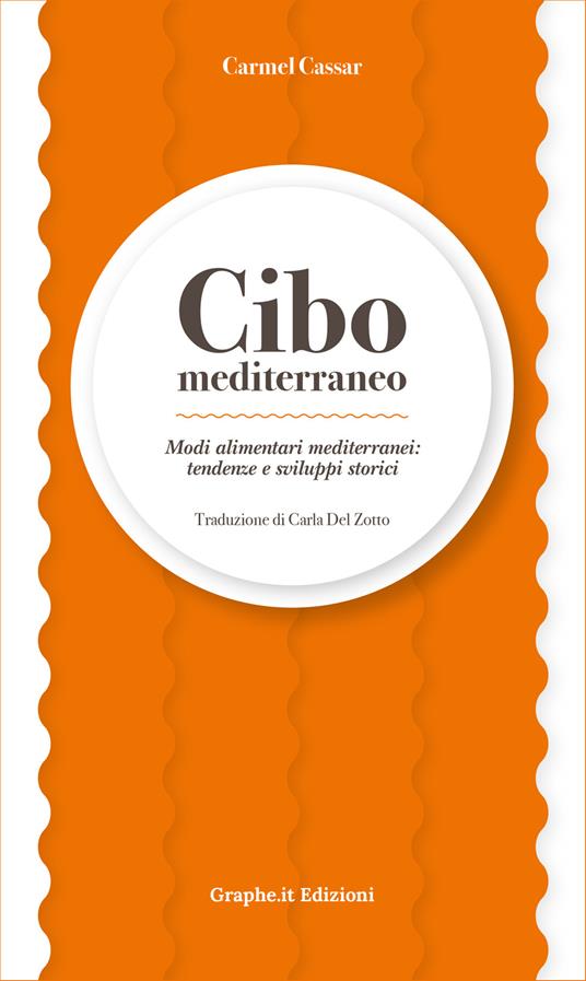 Cibo mediterraneo. Modi alimentari mediterranei: tendenze e sviluppi storici - Carmel Cassar - copertina
