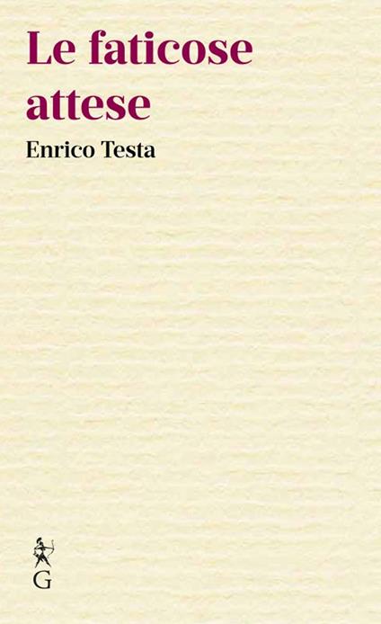 Le faticose attese - Enrico Testa - copertina