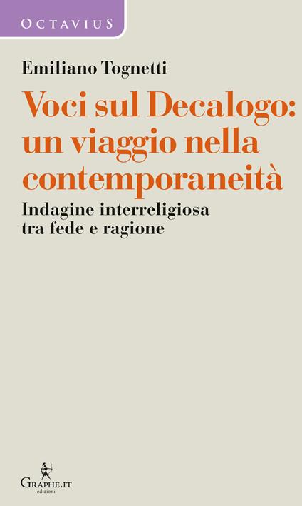 Voci sul Decalogo: un viaggio nella contemporaneità. Indagine interreligiosa tra fede e ragione - Emiliano Tognetti,Maria A. De Giorgi - copertina