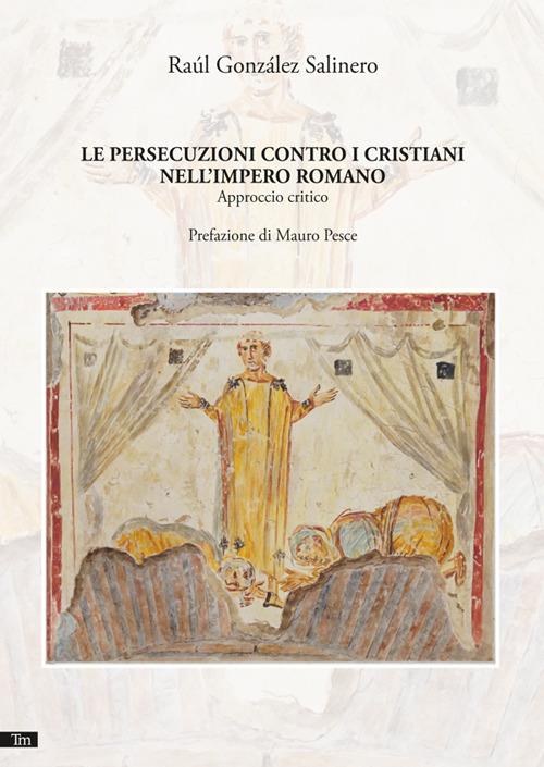 Le persecuzioni contro i cristiani nell'Impero romano - Raúl González Salinero,Roberto Russo - ebook