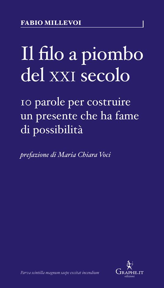 Il filo a piombo del XXI secolo. 10 parole per costruire un presente che ha fame di possibilità - Fabio Millevoi - copertina