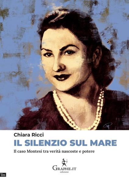 Il silenzio sul mare. Il caso Montesi tra verità nascoste e potere - Chiara Ricci - copertina
