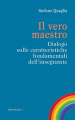 Il vero maestro. Dialogo sulle caratteristiche fondamentali dell'insegnante