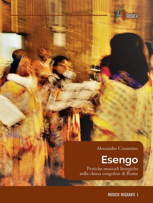 Esengo. Pratiche musicali liturgiche nella chiesa congolese di Roma - Alessandro Cosentino - copertina