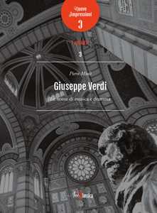 Libro Giuseppe Verdi. Le nozze di musica e dramma Piero Mioli