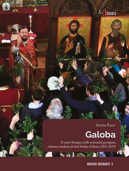 Galoba. Il canto liturgico nella comunità georgiana cristiano-ortodossa di Sant'Andrea di Roma (2014-2019) - Serena Facci - copertina