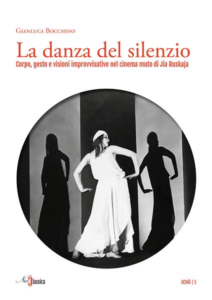 La danza del silenzio. Corpo, gesto e visioni improvvisative nel cinema muto di Jia Ruskaja - Gianluca Bocchino - copertina
