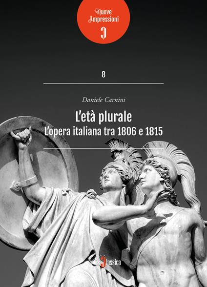 L'età plurale. L'opera italiana tra 1806 e 1815 - Daniele Carnini - copertina
