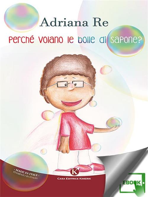 Perché volano le bolle di sapone? - Adriana Re - ebook